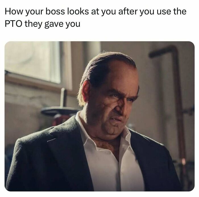 Alt text: Man making a disgusted face in a TV meme about how your boss looks after you use PTO from work.