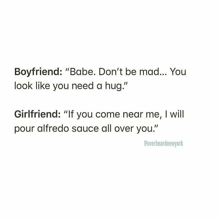 Hilarious conversation about dating where boyfriend offers a hug and girlfriend threatens to pour alfredo sauce.