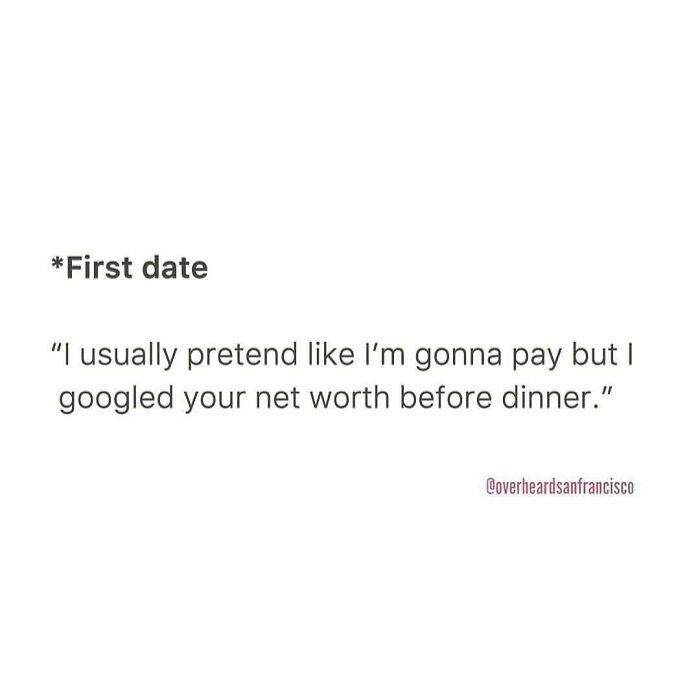 First date conversation quote about pretending to pay and googling net worth from funny dating conversations.
