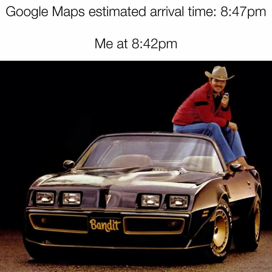Man in cowboy hat sitting on black Pontiac Bandit car, humorously early before Google Maps estimated arrival time, dad meme.