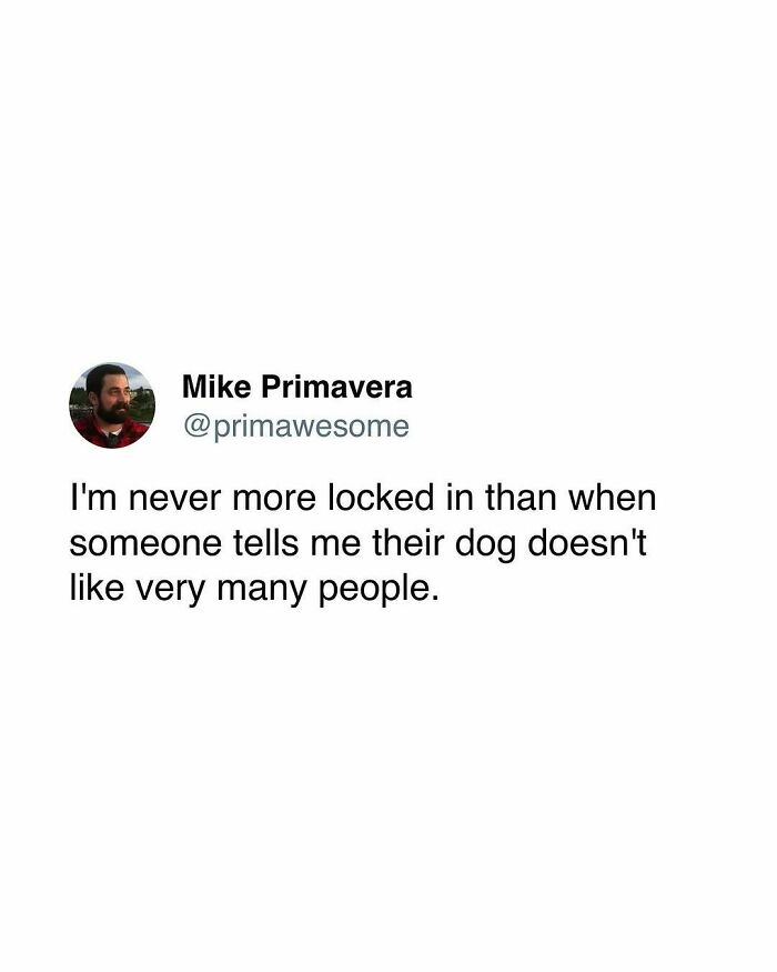Tweet by Mike Primavera humorously reflecting on being locked in when hearing their dog dislikes many people, part of prime awesome tweets.