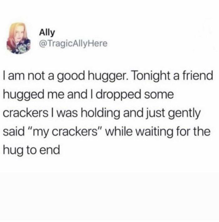 Tweet about not being a good hugger, dropping crackers during a hug, providing a lighthearted serotonin boost pic.