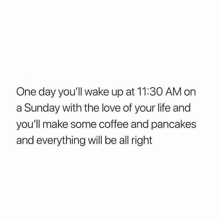 Inspirational serotonin boost quote about waking up late on Sunday, enjoying coffee and pancakes with the love of your life.