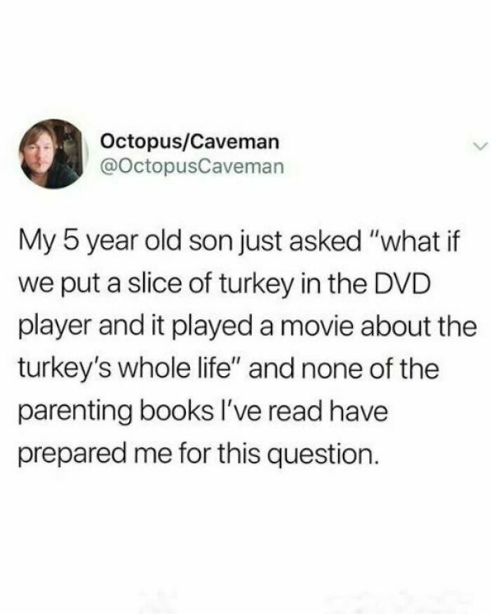 Funny parenting moment where a child’s question about a turkey slice in a DVD player gives a serotonin boost.