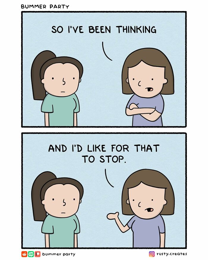 Two-panel funny comic showing two women talking, one saying she’s been thinking and wants it to stop, funny comics relatable humor.