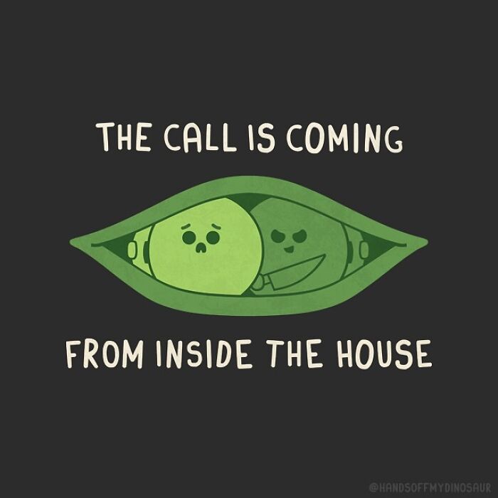 Pun illustration showing peas in a pod with one holding a knife and the text "The call is coming from inside the house"