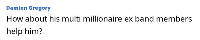 Comment by Damien Gregory discussing ex band members helping former Red Hot Chili Peppers star facing homelessness.