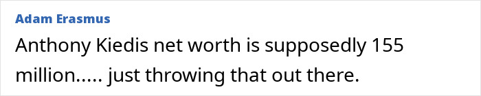 Comment stating Anthony Kiedis net worth at 155 million, linked to former Red Hot Chili Peppers star facing homelessness.