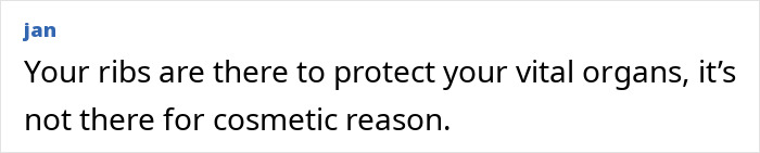 Comment stating ribs protect vital organs and are not for cosmetic reasons, discussing ribs broken to make waist smaller.