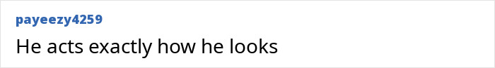 Text post on social media by user payeezy4259 reading He acts exactly how he looks.