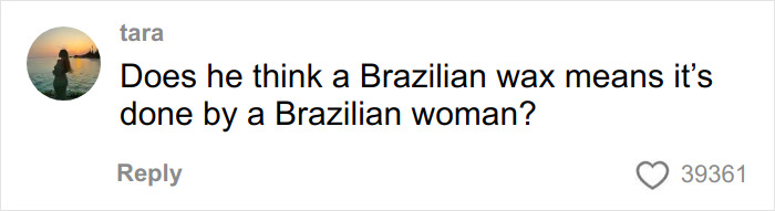 Comment from user named Tara questioning a man's assumption during an aesthetician booking related to a Brazilian wax.