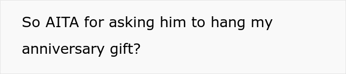 Text reading So AITA for asking him to hang my anniversary gift, questioning boyfriend refusing to hang anniversary gift on wall.