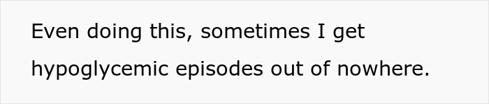 Text on white background reading: Even doing this, sometimes I get hypoglycemic episodes out of nowhere. Text on white background reading: Even doing this, sometimes I get hypoglycemic episodes out of nowhere.