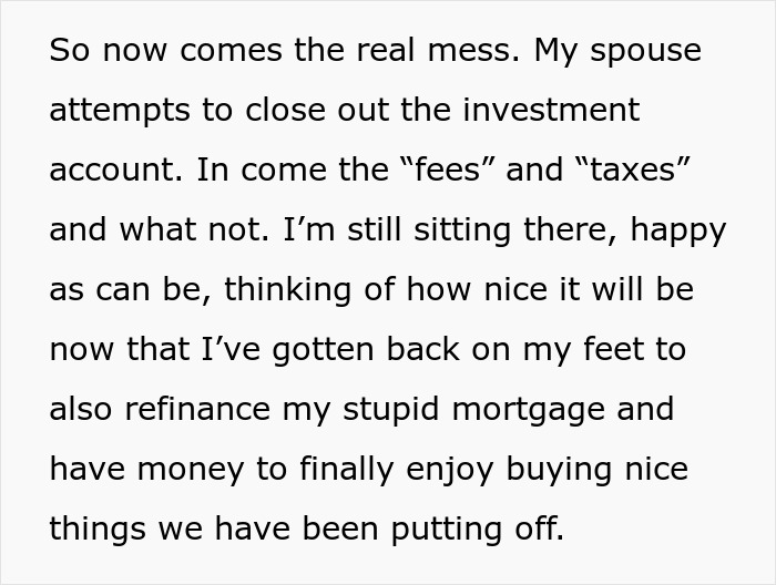 Text excerpt about spouse dealing with scam investment, fees, taxes, and refinancing mortgage after falling for scam investment. Text excerpt about spouse dealing with scam investment, fees, taxes, and refinancing mortgage after falling for scam investment.