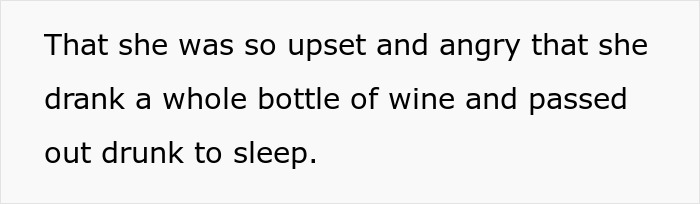 Text on a white background stating that she was upset, angry, drank a whole bottle of wine, and passed out drunk to sleep.
