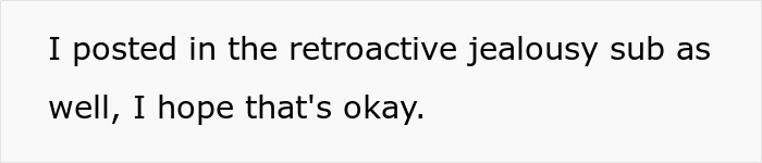 Text on a white background stating a post made in the retroactive jealousy subreddit, mentioning hope that it's okay.