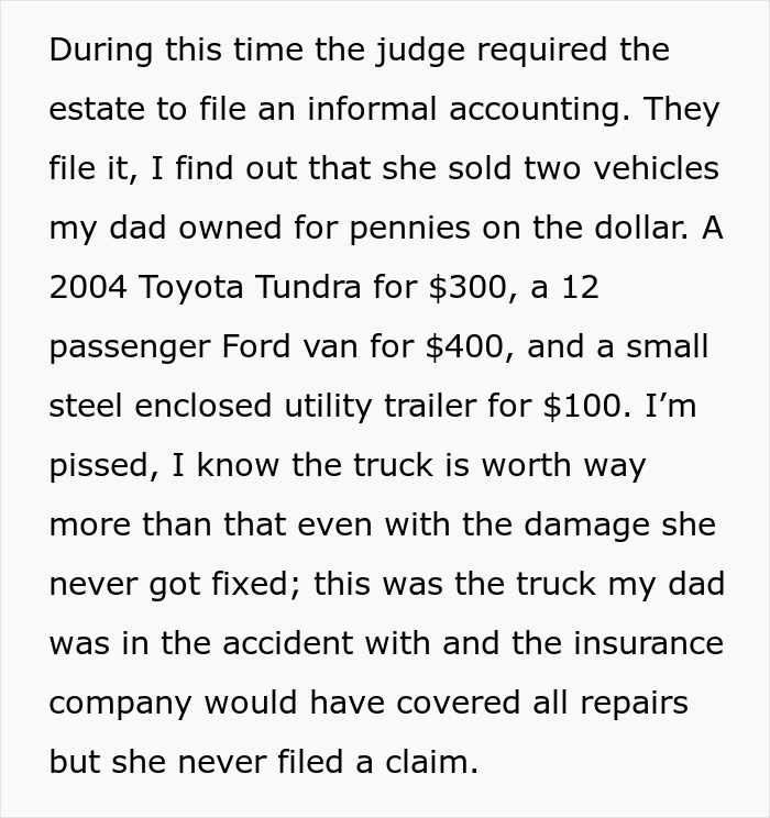 Informal estate accounting reveals grieving daughter&rsquo;s step-monster sold valuable vehicles for pennies, driving financial ruin.