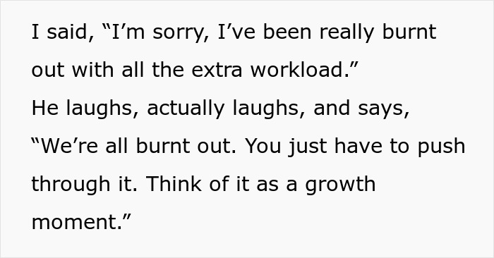 Worker feeling burnt out with extra workload told to push through it as a growth moment despite going above and beyond.