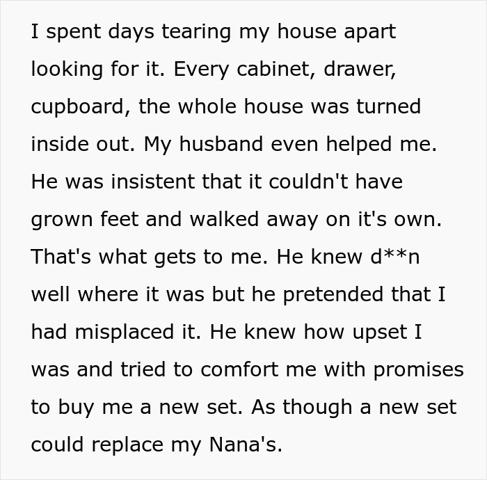 Wife upset after husband steals her tea set and gives it to his niece, damaging their marriage trust.