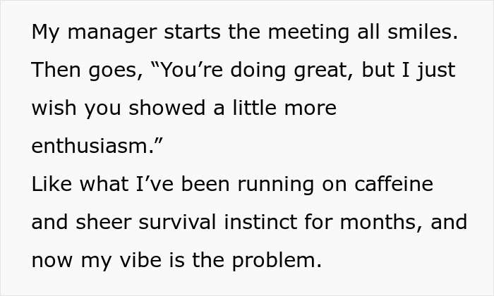 Worker goes above and beyond but is told she&rsquo;s not doing enough despite pushing through it and surviving on caffeine.