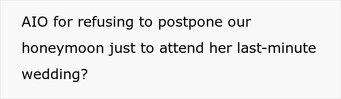 Text on a white background reading, AIO for refusing to postpone our honeymoon to attend her last-minute wedding, relating to selfish SIL behavior.