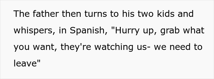 Father whispers to kids in Spanish urging to hurry up and grab items, overheard by employee who calls him out.