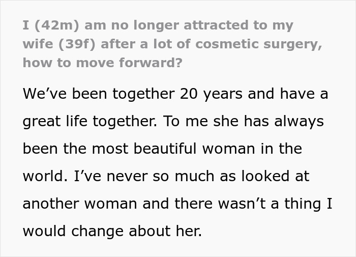 Man expressing feelings of being unattracted to wife after her extensive plastic surgery in a long-term marriage.