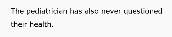 Text on a white background reading the pediatrician has also never questioned their health.