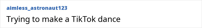 Screenshot of a TikTok comment by user aimless_astronaut123 mentioning trying to make a TikTok dance.