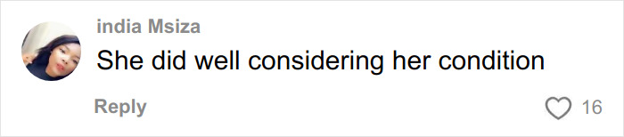 Comment by india Msiza saying she did well considering her condition, expressing support and admiration online.