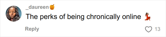 TikTok comment by user _daureen saying the perks of being chronically online with dancing woman emoji and 13 likes.