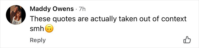 Comment by Maddy Owens expressing disbelief and saying quotes are taken out of context in an online discussion. Comment by Maddy Owens expressing disbelief and saying quotes are taken out of context in an online discussion.