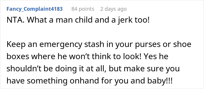 Comment from user Fancy_Complaint4183 advising to keep emergency snacks hidden to avoid conflict with angry husband eating them. Comment from user Fancy_Complaint4183 advising to keep emergency snacks hidden to avoid conflict with angry husband eating them.