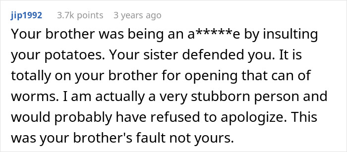 Comment discussing a brother insulting sister&rsquo;s potatoes, causing family tension and a stubborn refusal to apologize.