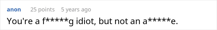 Comment screenshot showing user anon calling someone a f*****g idiot but not an a******e, with 25 points from 5 years ago.