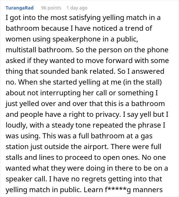 Reddit user shares story about shutting down speakerphone use in a public bathroom, sparking others to share similar experiences. Reddit user shares story about shutting down speakerphone use in a public bathroom, sparking others to share similar experiences.