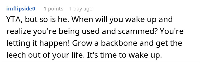 Screenshot of a Reddit comment advising to stop being used and scammed by a friend who ate everything they owned. Screenshot of a Reddit comment advising to stop being used and scammed by a friend who ate everything they owned.