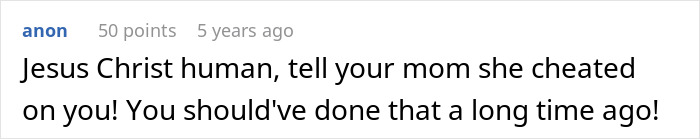 Commenter expressing frustration, telling a person to confront their mom about her cheating for long overdue honesty.