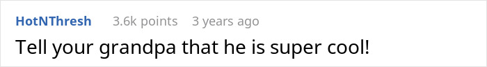 User comment on social media with 3.6k points, mentioning telling grandpa he is super cool in a casual online discussion.