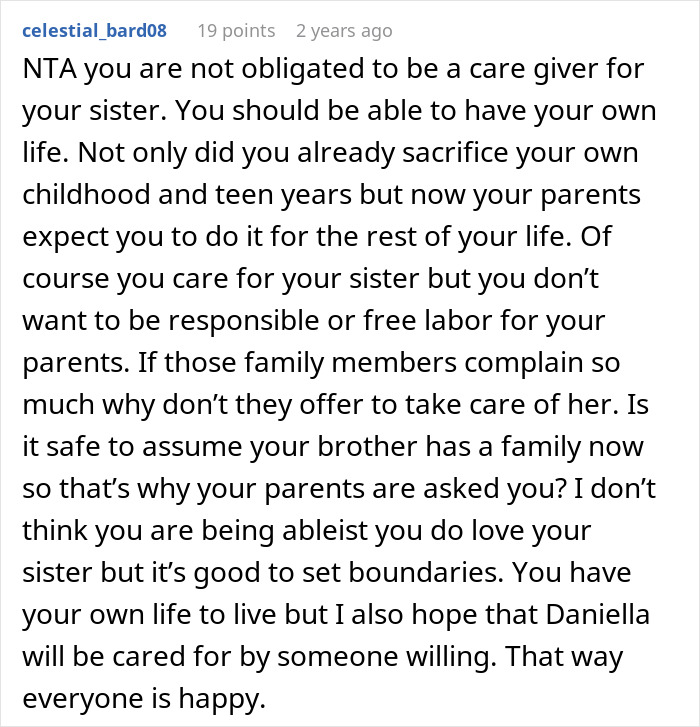 Comment defending a man against ableist accusations for refusing to care for disabled sister after parents. Comment defending a man against ableist accusations for refusing to care for disabled sister after parents.