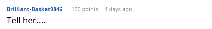 User comment on a social media post, reading Tell her, posted by Brilliant-Basket9846 with 155 points, four days ago.