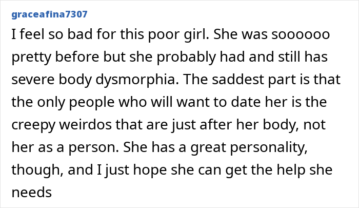 Comment expressing sympathy for plastic surgery enthusiast who paid 148k for 5 BBLs, discussing body dysmorphia and dating challenges.