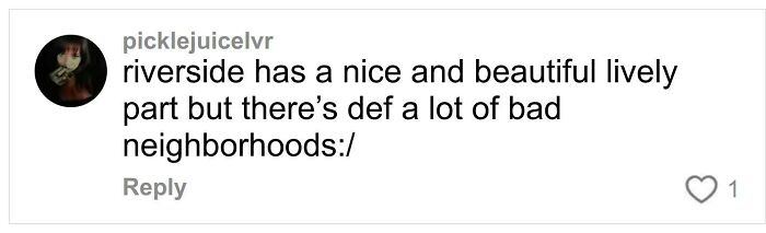 Comment from user picklejuicelvr discussing Riverside&rsquo;s mix of beautiful and bad neighborhoods in a social media post.