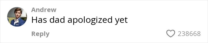 Comment saying Has dad apologized yet with profile picture of a man in a suit in a social media format with 238668 likes. Comment saying Has dad apologized yet with profile picture of a man in a suit in a social media format with 238668 likes.