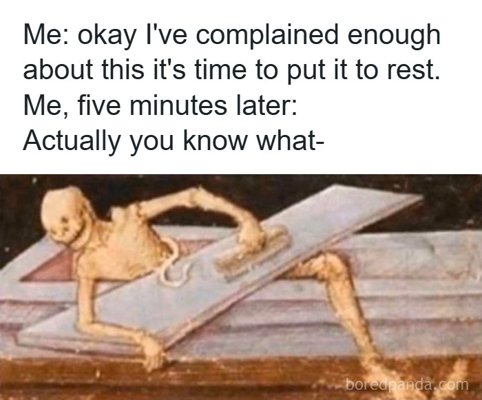 Funny and relatable meme showing a skeleton humorously unable to stop complaining, from memes to discuss in therapy page.