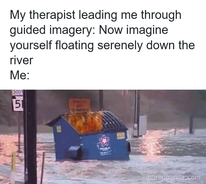 A burning dumpster floating down a flooded street, illustrating anxiety through a relatable meme.