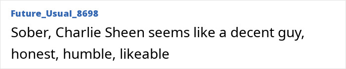 Text snippet showing a comment about Charlie Sheen describing him as sober, honest, humble, and likeable. Text snippet showing a comment about Charlie Sheen describing him as sober, honest, humble, and likeable.