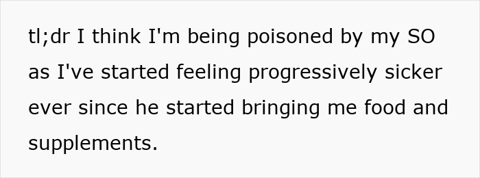 Text on a white background reads a person suspects being poisoned by their significant other after receiving homemade food and supplements. Text on a white background reads a person suspects being poisoned by their significant other after receiving homemade food and supplements.