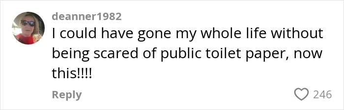 Comment expressing fear of public toilet paper after a viral video reveals disturbing toilet paper danger in public bathrooms.