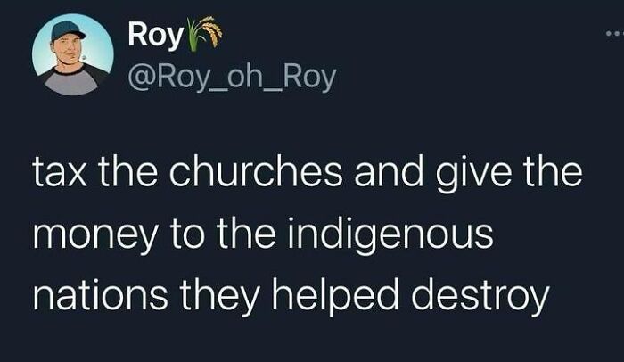 Tweet from Roy advocating taxing churches to fund indigenous nations, shared by Fight The Patriarchy page with truthful posts and memes.